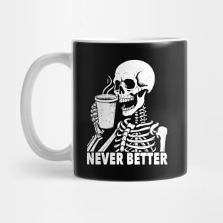 Never Better Skeleton Drinking Coffee Mug